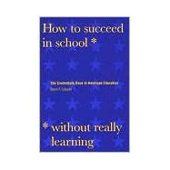 How to Succeed in School Without Really Learning : The Credentials Race in American Education