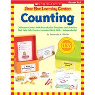 Shoe Box Learning Centers: Counting 30 Instant Centers With Reproducible Templates and Activities That Help Kids Practice Important Literacy Skills—Independently!