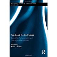God and the Multiverse: Scientific, Philosophical, and Theological Perspectives
