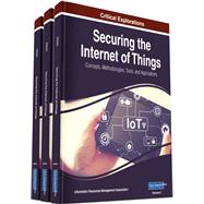 Securing the Internet of Things: Concepts, Methodologies, Tools, and Applications