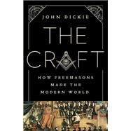 The Craft How the Freemasons Made the Modern World