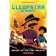 Secret of the Time Tablets: A Graphic Novel (Cleopatra in Space #3)