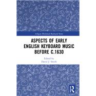 Aspects of Early English Keyboard Music to c.1630