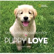 Puppy Love True Stories of Doggie Devotion
