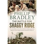 The Battle for Shaggy Ridge The extraordinary story of the Australian campaign against the Japanese in New Guinea's Finisterre mountains in 1943-44