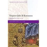 Emperor John II Komnenos Rebuilding New Rome 1118-1143