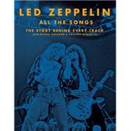 Led Zeppelin All the Songs The Story Behind Every Track