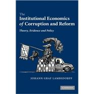 The Institutional Economics of Corruption and Reform: Theory, Evidence and Policy