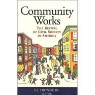 Community Works The Revival of Civil Society in America