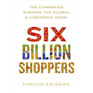 Six Billion Shoppers The Companies Winning the Global E-Commerce Boom