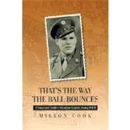 That's the Way the Ball Bounces : A Nonplused Soldier's Mundane Exploits During WW II