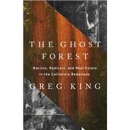 The Ghost Forest Racists, Radicals, and Real Estate in the California Redwoods