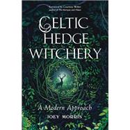 Celtic Hedge Witchery—A Modern Approach