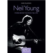 Neil Young Stories Behind the Songs 1966-1992