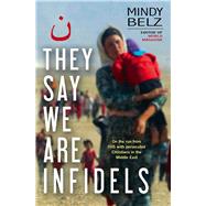 They Say We Are Infidels On the Run With Persecuted Christians in the Middle East