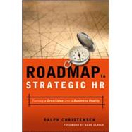 Roadmap to Strategic HR : Turning a Great Idea into a Business Reality