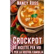 Crockpot: 65 ricette per voi e per la vostra famiglia