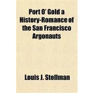 Port O' Gold a History-romance of the San Francisco Argonauts