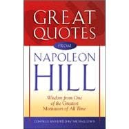 Great Quotes from Napoleon Hill : Wisdom from One of the Greatest Motivators of All Time