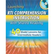 Launching RTI Comprehension Instruction with Shared Reading: 40 Model Lessons for Intermediate Readers [With CDROM]