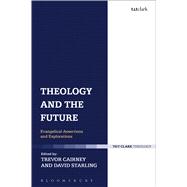 Theology and the Future Evangelical Assertions and Explorations