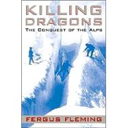 Killing Dragons The Conquest of the Alps