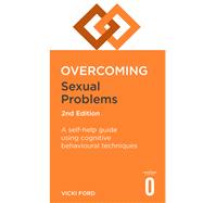 Overcoming Sexual Problems 2nd Edition A self-help guide using cognitive behavioural techniques