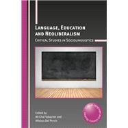 Language, Education and Neoliberalism Critical Studies in Sociolinguistics