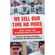 We Sell Our Time No More Workers' Struggles Against Lean Production in the British Car Industry