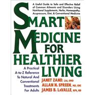 Smart Medicine for Healthier Living : A Practical A-to-Z Reference to Natural and Conventional Treatments for Adults