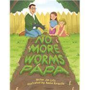 No More Worms Papa!