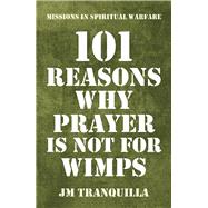 101 Reasons Why Prayer Is Not for Wimps