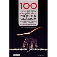 100 cosas que tienes que saber de la música clásica Una guía infalible para saber cuándo aplaudir
