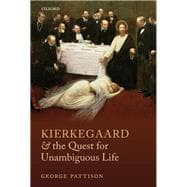 Kierkegaard and the Quest for Unambiguous Life Between Romanticism and Modernism: Selected Essays