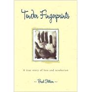 Tender Fingerprints : A True Story of Loss and Resolution