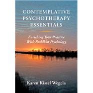 Contemplative Psychotherapy Essentials Enriching Your Practice with Buddhist Psychology