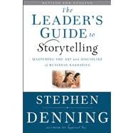 The Leader's Guide to Storytelling Mastering the Art and Discipline of Business Narrative
