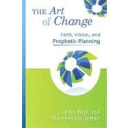 The Art of Change: Faith, Vision, and Prophetic Planning