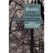 The Reality of the Kingdom: Making Sense of God's Reign in a World Like Ours
