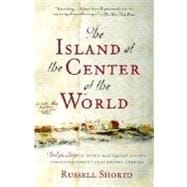 The Island at the Center of the World The Epic Story of Dutch Manhattan and the Forgotten Colony That Shaped America