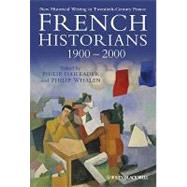 French Historians 1900-2000 New Historical Writing in Twentieth-Century France