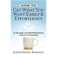 How to Get What You Want Easily & Effortlessly