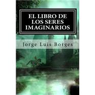 El libro de los seres imaginarios / The Book of Imaginary Beings
