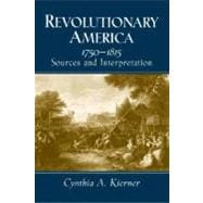 Revolutionary America, 1750-1815 Sources and Interpretation