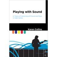 Playing with Sound A Theory of Interacting with Sound and Music in Video Games