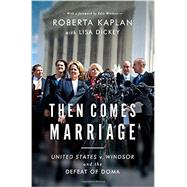 Then Comes Marriage United States v. Windsor and the Defeat of DOMA