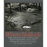 Wynn Bullock : The Enchanted Landscape, Photographs 1940-1975
