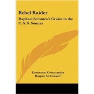 Rebel Raider: Raphael Semmes's Cruise in the C. S. S. Sumter