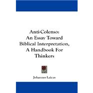 Anti-Colenso : An Essay Toward Biblical Interpretation, A Handbook for Thinkers