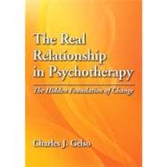 The Real Relationship in Psychotherapy The Hidden Foundation of Change